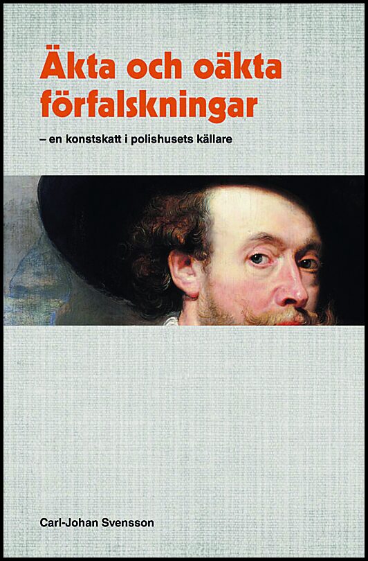 Svensson, Carl-Johan | Äkta och oäkta förfalskningar : En konstskatt i polishusets källare