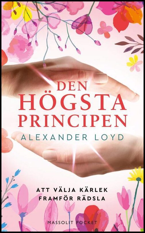 Loyd, Alexander | Den högsta principen : Att välja kärlek framför rädsla