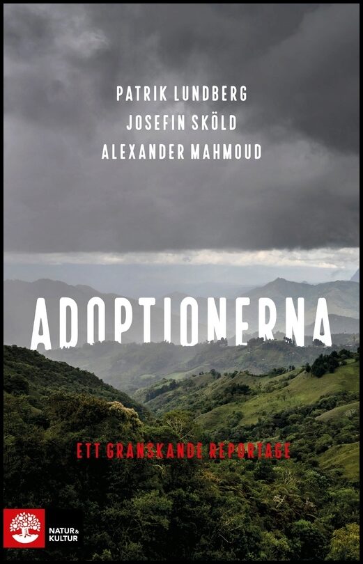 Lundberg, Patrik| Sköld, Josefin| Mahmoud, Alexander | Adoptionerna : Ett granskande reportage