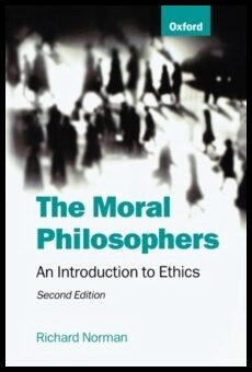Norman, Richard | The Moral Philosophers : An Introduction to Ethics