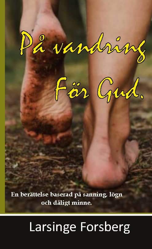 Forsberg, Larsinge | På vandring för Gud : En berättelse baserad på lögn, sanning och dåligt min