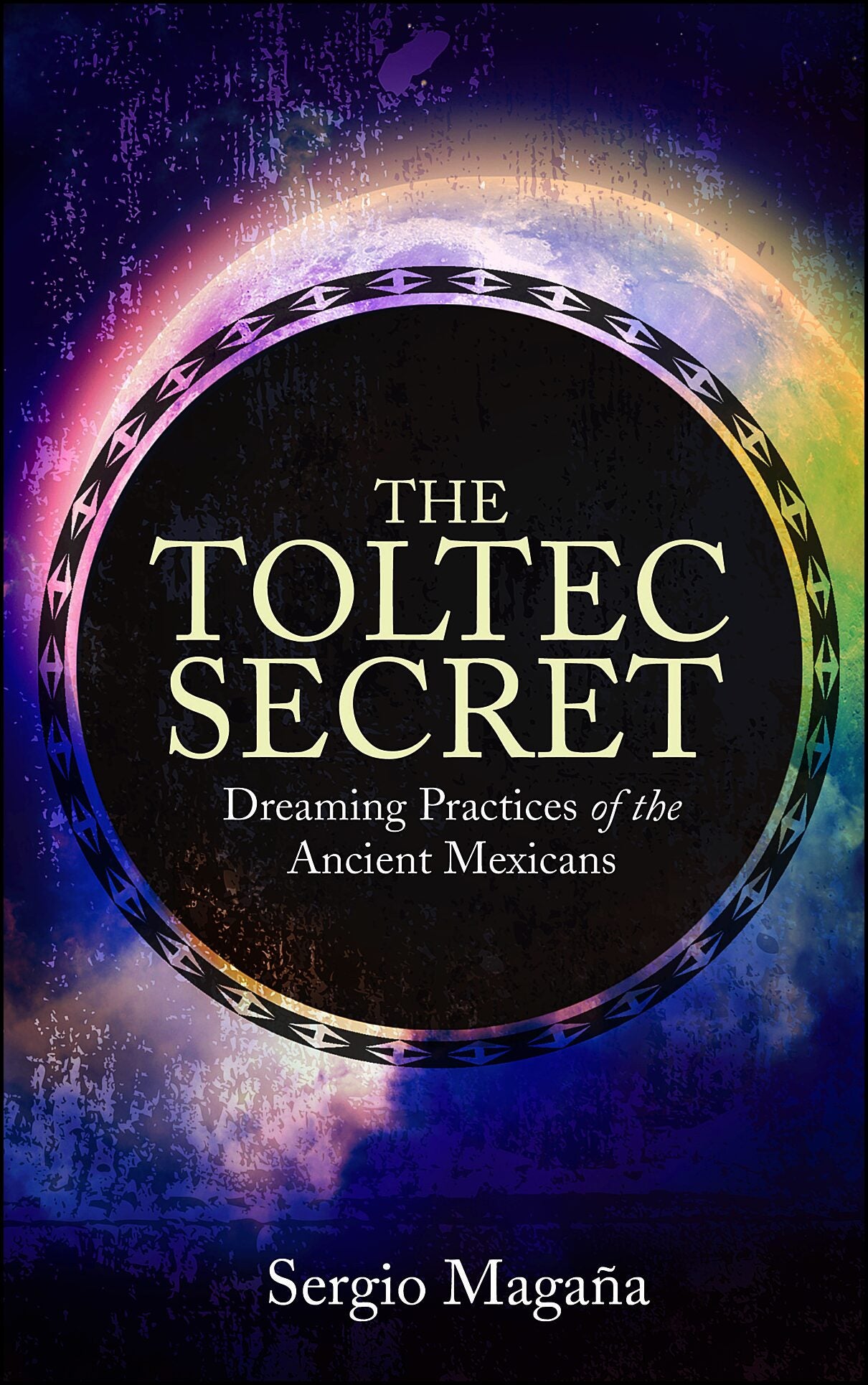 Magana, Sergio | Toltec secret : Dreaming practices of the ancient mexicans