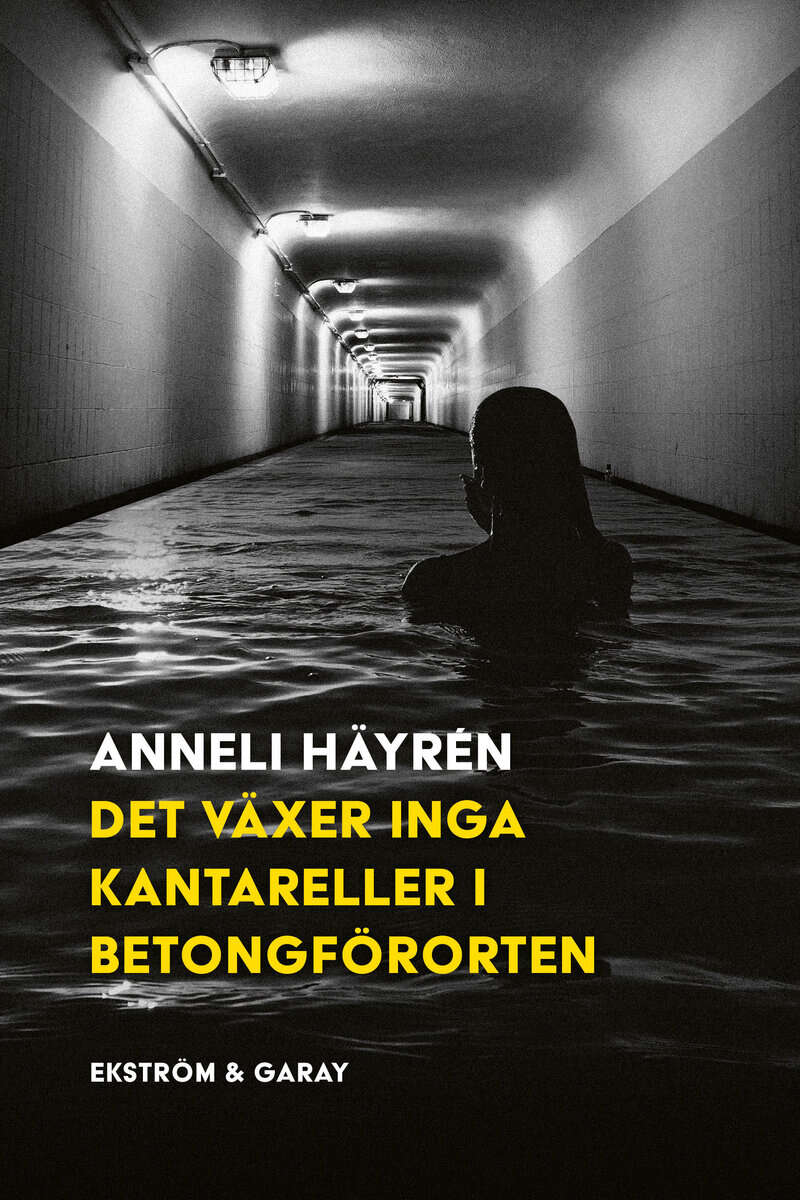 Häyrén, Anneli | Det växer inga kantareller i betongförorten