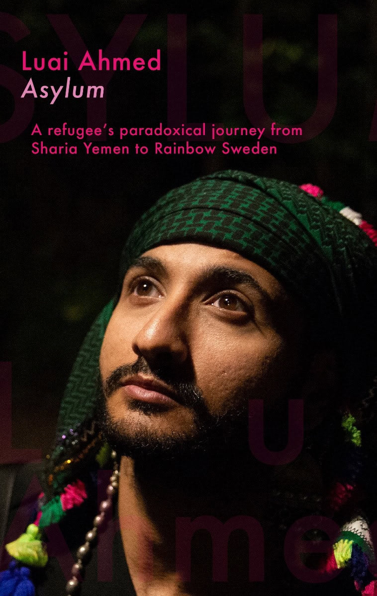 Ahmed, Luai | Asylum : A refugee's paradoxical journey from Sharia Yemen to Rainbow Sweden
