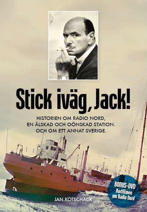 Kotschack, Jan | Stick, iväg Jack! : Historien om Radio Nord en älskad och oönskad station och om ett annat Sverige