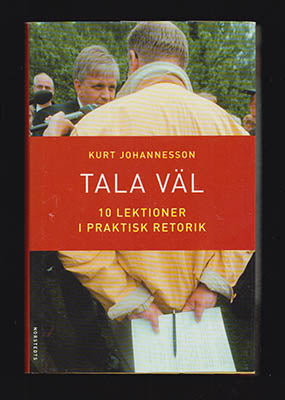 Johannesson, Kurt | Tala väl : 10 lektioner i praktisk retorik