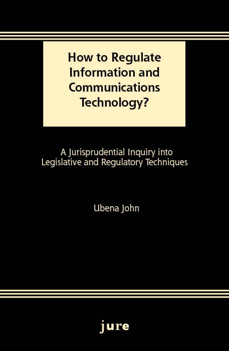 John, Ubena | How to Regulate Information and Communications Technology? : A Jurisprudential Inquiry into Legislative an...