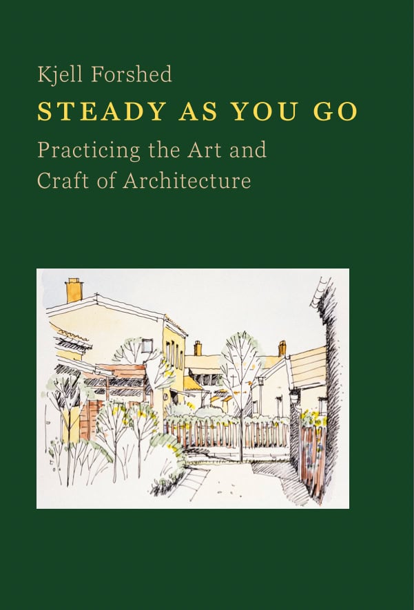 Forshed, Kjell | Steady as you go : Practicing the art and craft of architecture