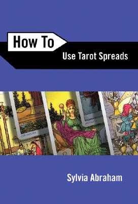 Abraham, Sylvia | How to Use Tarot Spreads