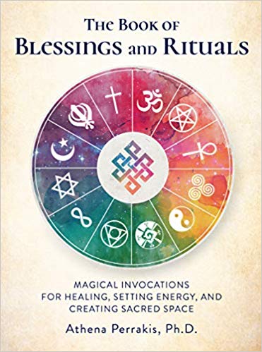 Athena, Perrakis | The Book of Blessings and Rituals : Magical Invocations for Healing, Setting Energy, and Creating Sac...
