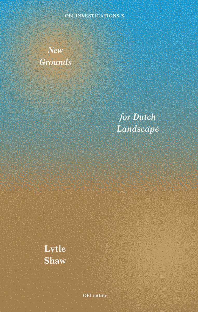 Shaw, Lytle | New Grounds for Dutch Landscape