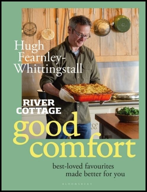 Fearnley-Whittingstall, Hugh | River Cottage Good Comfort : Best-Loved Favourites Made Better for You