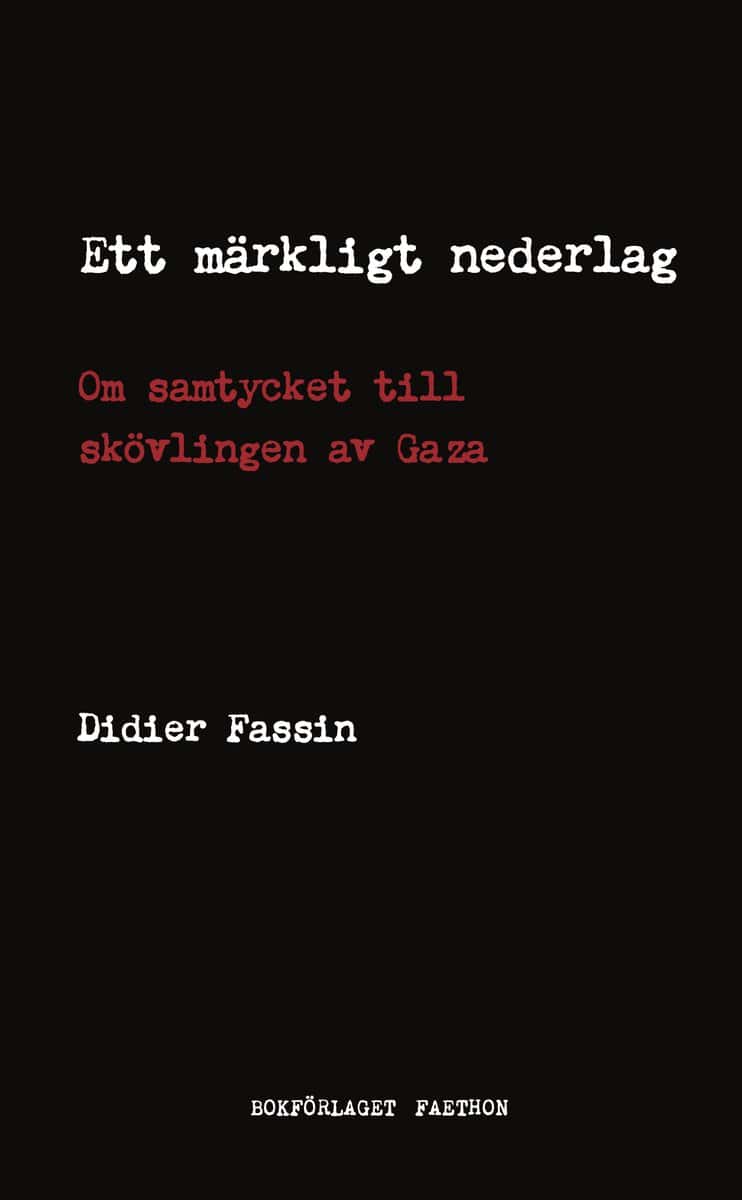Fassin, Didier | Ett märkligt nederlag : Om samtycket till skövlingen av Gaza
