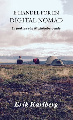 Karlberg, Erik | E-handel för en digital nomad : En praktisk väg till platsoberoende