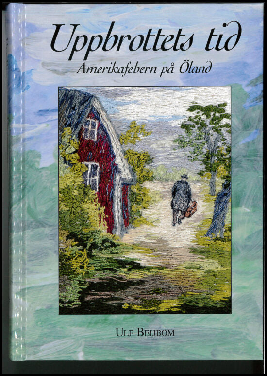 Beijbom, Ulf | Uppbrottets tid : Amerikafebern på Öland