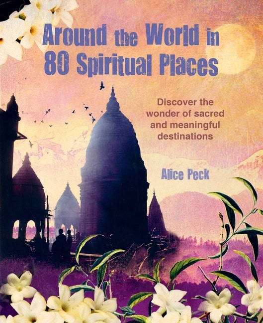 Peck, Alice | Around the World in 80 Spiritual Places
