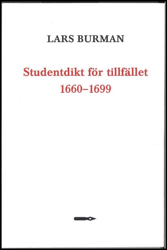 Burman, Lars | Studentdikt för tillfället 1660–1699 : Kvantitativa undersökningar av tryckta tillfällesdikter av Värmlan...