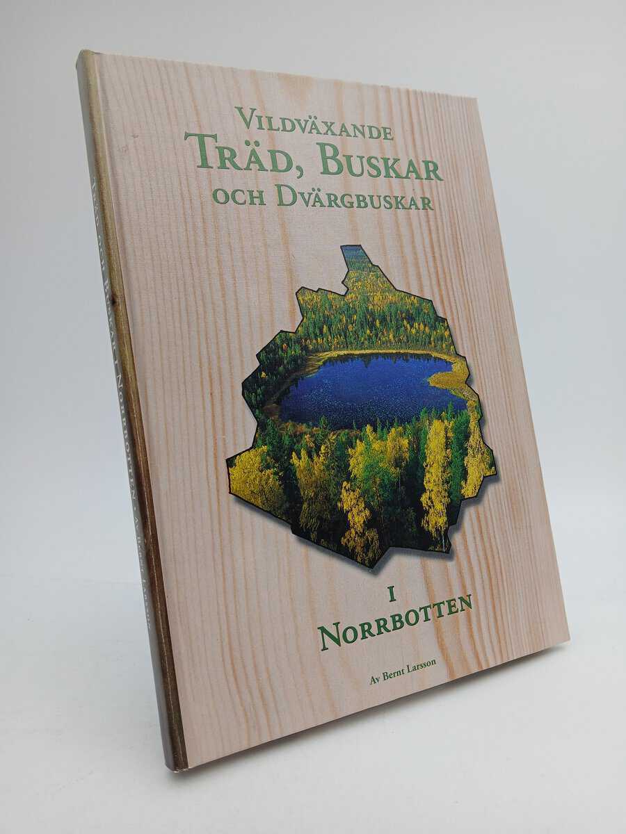 Larsson, Bernt | Vildväxande träd, buskar och dvärgbuskar i Norrbotten