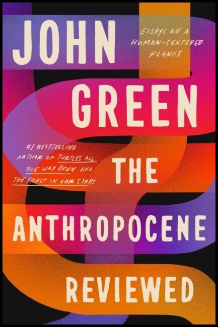 Green, John | The Anthropocene Reviewed