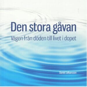 Johansson, Daniel | Den stora gåvan : Vägen från döden till livet i dopet
