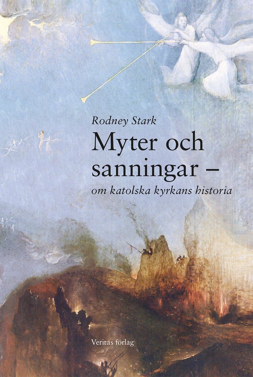 Stark, Rodney | Myter och sanningar : Om katolska kyrkans historia