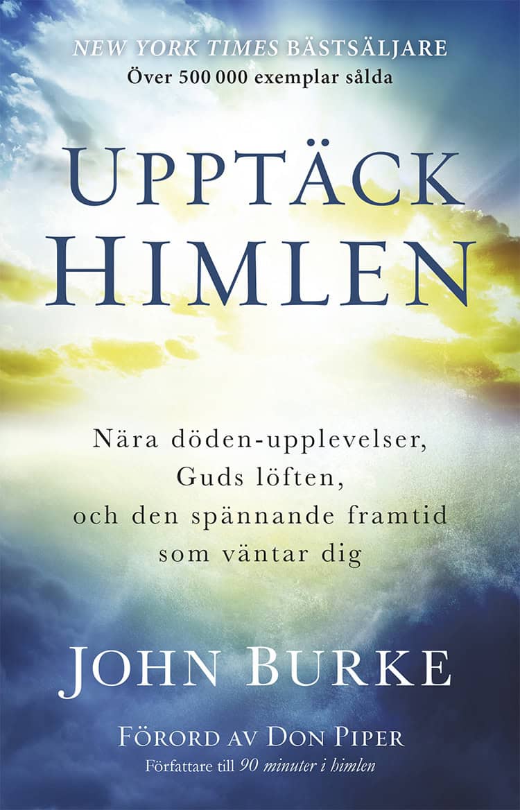 Burke, John | Upptäck himlen : Nära döden-upplevelser, Guds löften, och den spännande framtid som väntar dig