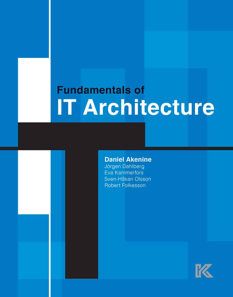 Akenine, Daniel | Dahlberg, Jörgen | Kammerfors, Eva | Olsson, Sven-Håkan | Folkesson, Robert | Fundamentals of IT archi...