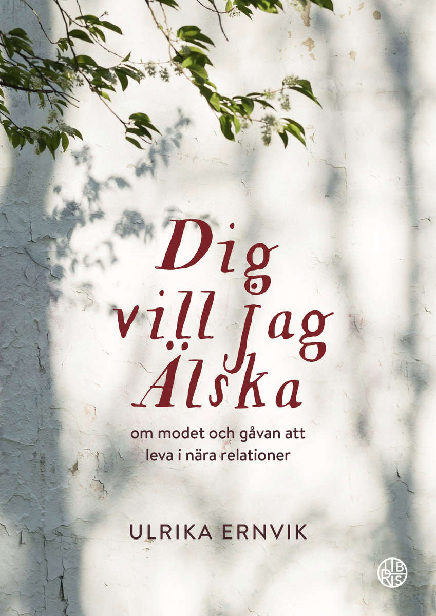 Ernvik, Ulrika | Dig vill jag älska : Om modet och gåvan att leva i nära relationer