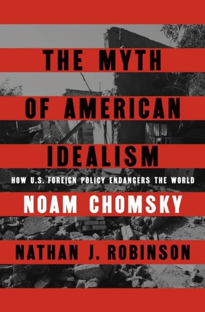 Chomsky, Noam | The Myth of American Idealism