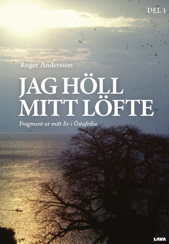 Andersson, Roger | Jag höll mitt löfte : Fragment ur mitt liv i Östafrika