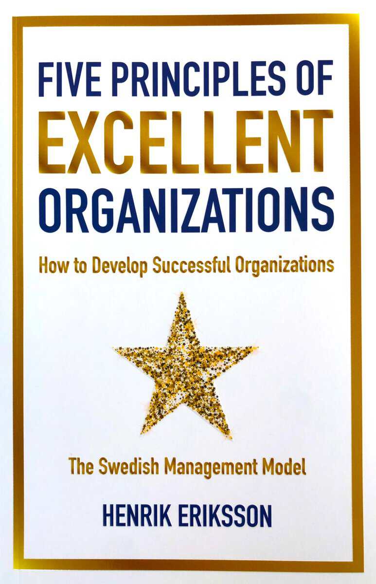 Eriksson, Henrik | Five principles of excellent organizations : How to develop successful organizations