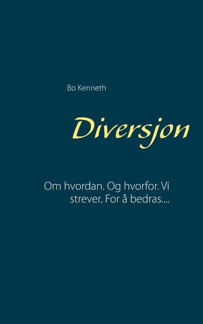 Kenneth, Bo | Diversjon : Om hvordan. Og hvorfor. Vi strever. For å bedras....