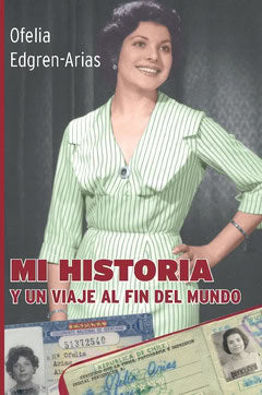 Edgren Arias, Ofelia | Mi historia : Y un viaje al fin del mundo