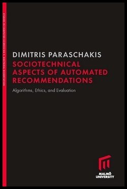 Paraschakis, Dimitris | Sociotechnical aspects of automated recommendations : Algorithms, ethics, and evaluation