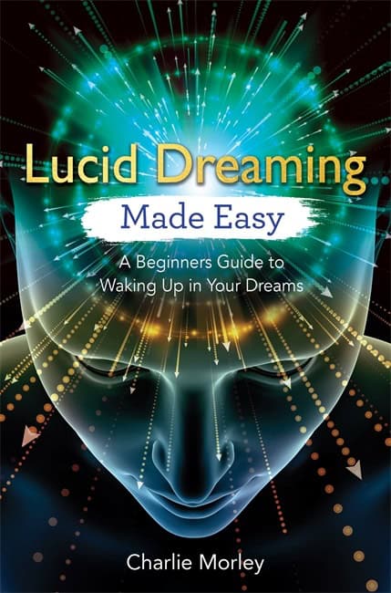 Morley, Charlie | Lucid dreaming made easy : A beginners guide to waking up in your dreams
