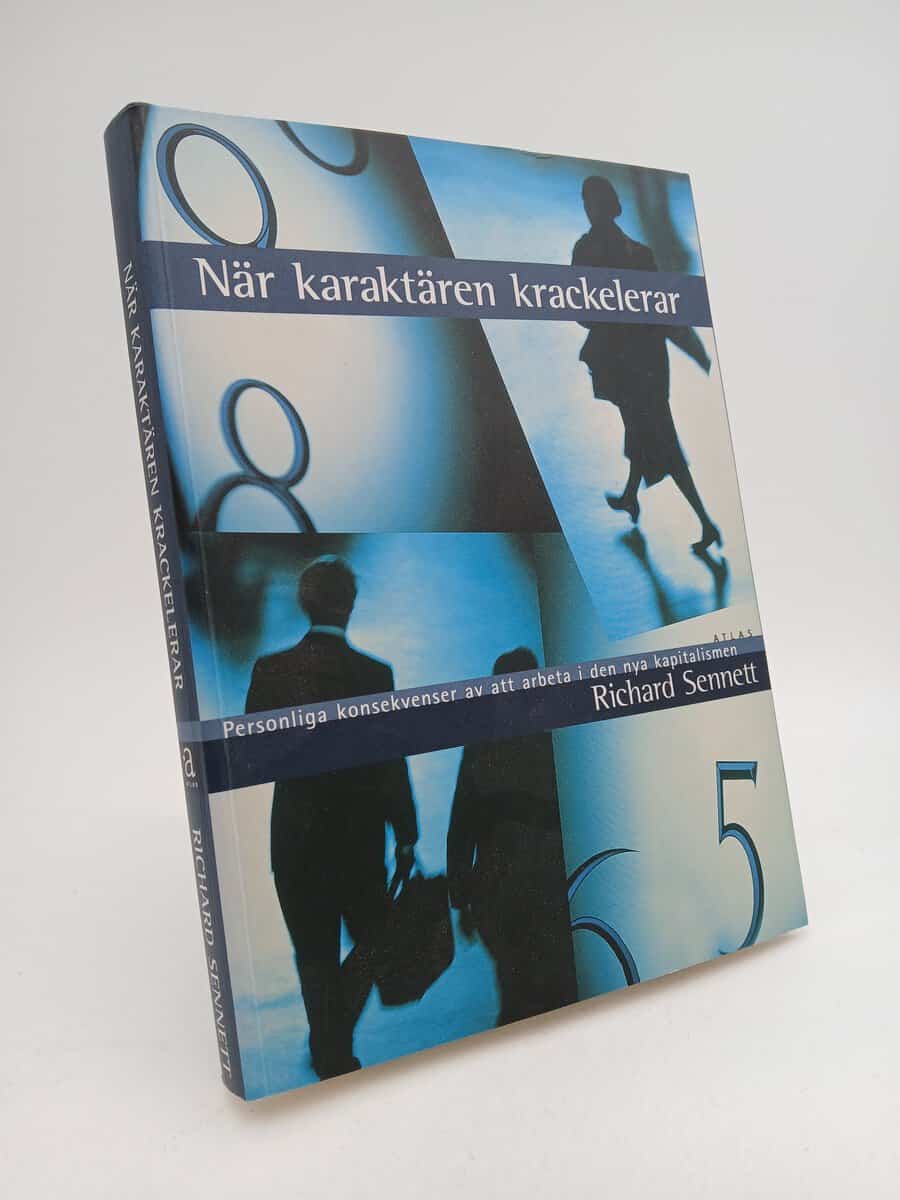 Sennett, Richard | När karaktären krackelerar : Personliga konsekvenser av att arbeta i den nya kapitalismen