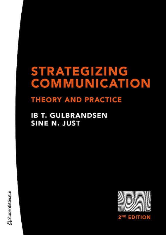 Guldbrandsen, Ib T. | Just, Sine N. | Strategizing communication : Theory and practice