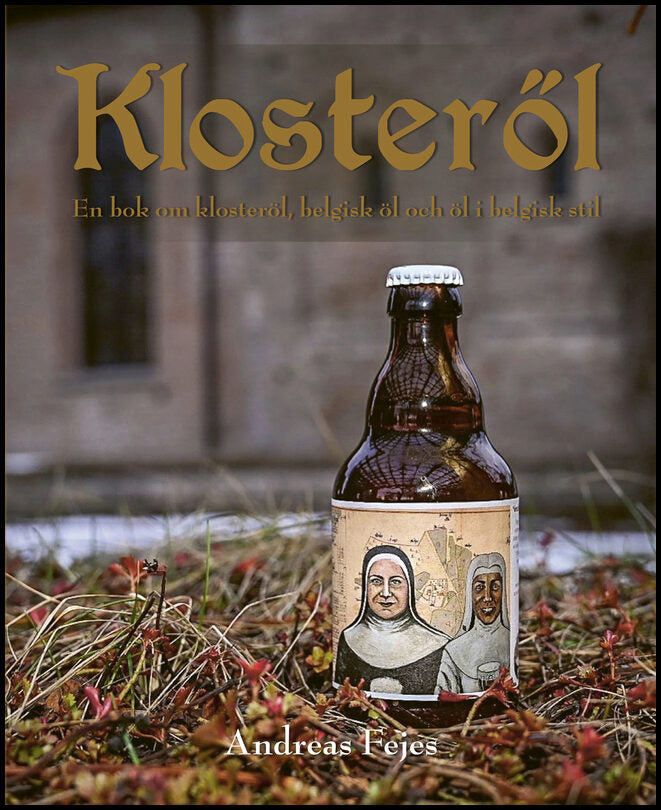 Fejes, Andreas | Klosteröl : En bok om klosteröl, belgisk öl och öl i belgisk stil
