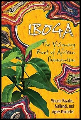Ravalec Vincent & Mallendi & Paicheler Agnes | Iboga : The Visionary Root Of African Shamanism