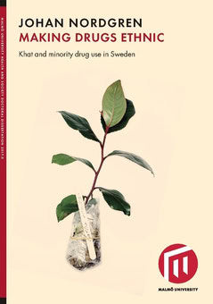 Nordgren, Johan | Making drugs ethnic : Khat and minority drug use in Sweden