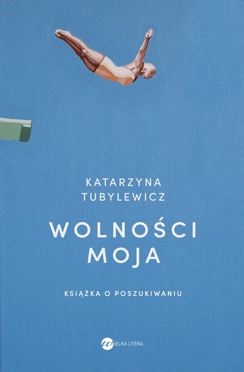 Tubylewicz, Katarzyna | Wolności moja. Książka o poszukiwaniu