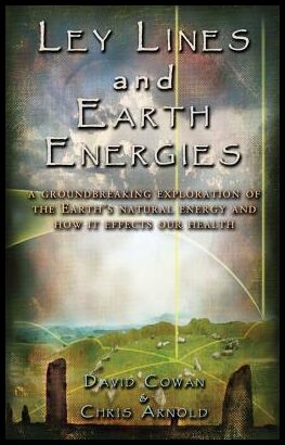 Cowan David & Silk Anne | Ley Lines And Earth Energies : An Extraordinary Journey Into The Earth's Natural Energy System