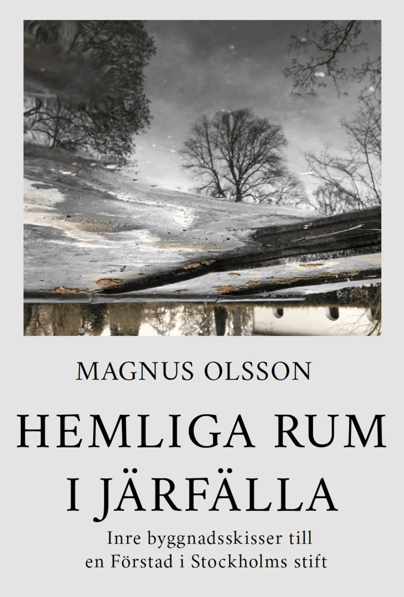 Olsson, Magnus | Hemliga rum i Järfälla : Inre byggnadsskisser till en Förstad i Stockholms stift
