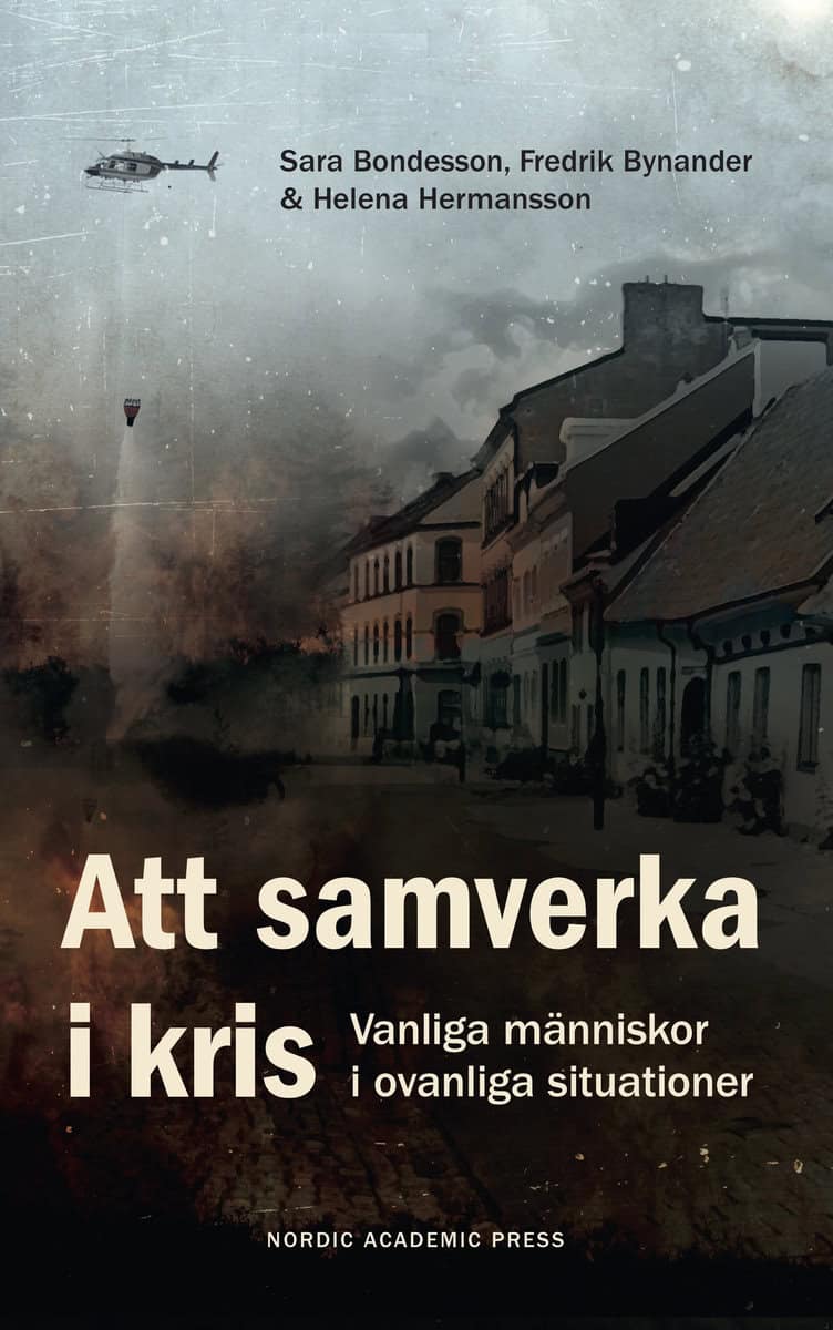 Bondesson, Sara | Bynander, Fredrik | Hermansson, Helena | Att samverka i kris : Vanliga människor i ovanliga situationer