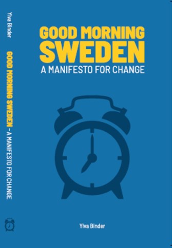 Binder, Ylva | Good morning Sweden : A manifesto for change