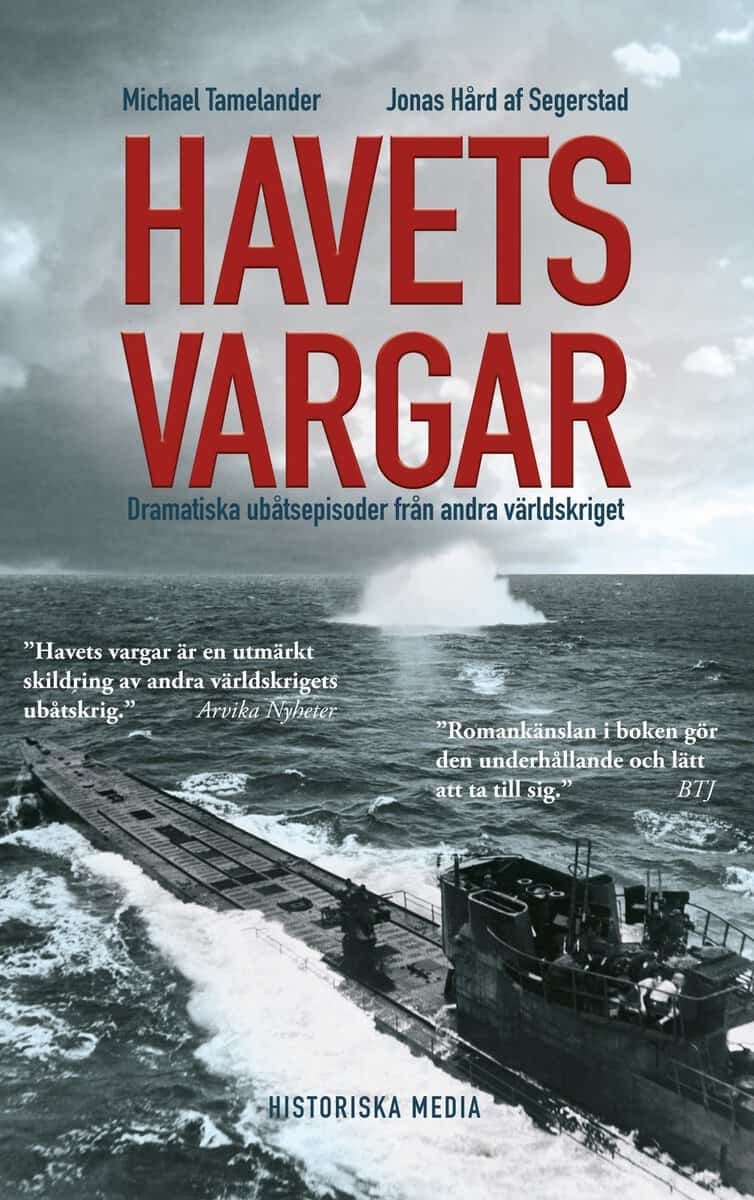 Hård af Segerstad, Jonas | Tamelander, Michael | Havets vargar : Dramatiska ubåtsepisoder under andra världskriget