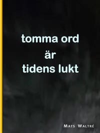 Waltré, Mats | Tomma ord är tidens lukt
