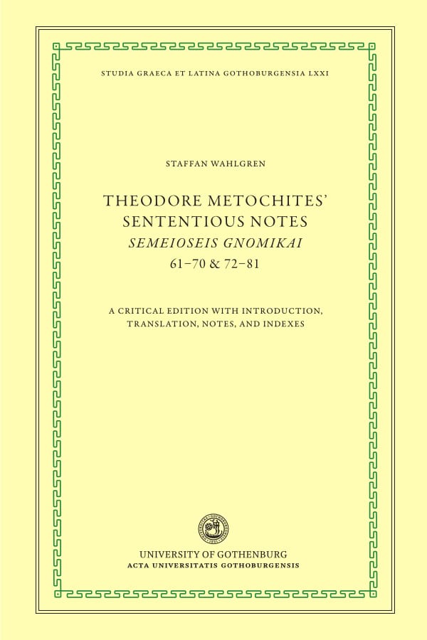 Metochites, Theodoros | Theodore Metochites' Sententious notes : Semeioseis gnomikai 61-70 & 72-81 - a critical edition ...