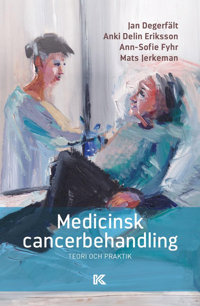 Degerfält, Jan | Delin Eriksson, Anki | Fyhr, Ann-Sofie | Jerkman, Mats | Medicinsk cancerbehandling : Teori och praktik