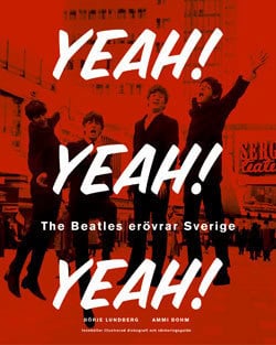 Lundberg, Börje | Yeah! Yeah! Yeah! : The Beatles erövrar Sverige